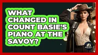 What Changed In Count Basie's Piano At The Savoy? - Jazz Music Legends
