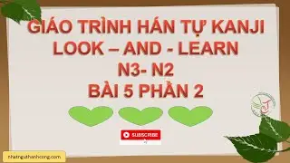 Kanji Look and Learn N2 b&agrave;i 5-phần 2 | Học Kanji JLPT N2 Dễ Nhớ &ndash; C&oacute; V&iacute; Dụ & C&aacute;ch D&ugrave;ng