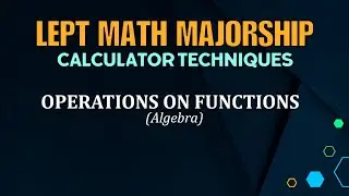 LEPT MATH MAJORSHIP | CALCULATOR TECHNIQUES | OPERATIONS ON FUNCTIONS
