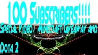 100 Subscribers! Special Video, Minecraft and Dota 2 GiveAway!!! w/ProxyDeath [CLOSED]