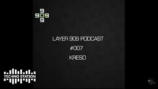 Layer 909 Podcast 007 with Kreso