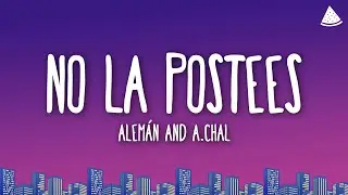 Alem&aacute;n & A.CHAL - No la Postees (Letra/Lyrics)
