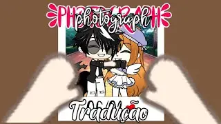 °•Photograph•° →Tradução•Gacha Life←