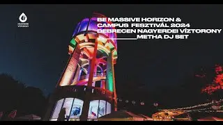 Be Massive Horizon & Campus Fesztivál 2024 : DEBRECEN  - Nagyerdei Víztorony - Metha dj set
