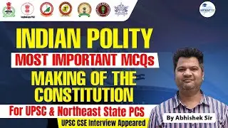 Making of the Constitution | Polity for UPSC, APSC, APPSC, MPSC, TPSC, NPSC, MPSC, SPSC