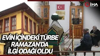 Evin İçindeki ‘Tezveren Dede Türbesi’ne Ramazan'da Yoğun İlgi