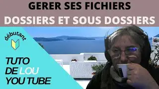 Comment cr&eacute;er et g&eacute;rer ses fichiers, dossiers et sous dossiers sur pc