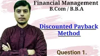 Questions on Discounted Payback Period Method | Discounted Payback Period Method | Capital Budgeting