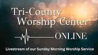 Tri-County Worship Center - Sunday January 18, 2026