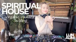 Spiritual House DJ Mix  Organic House &bull; Mantras &bull; Healing Sound Journey