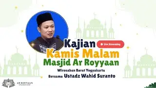 Live Kajian Kamis Malam bersama Ustadz Wahid Suranto - Masjid Ar Royyaan Wirosaban Barat Yogyakarta