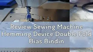 Review Sewing Machine Hemming Device Double Fold Bias Binding Right-Angle Edging Pull Tube Four Fol