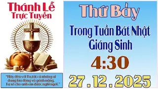 Thánh Lễ Trực Tuyến 4:30 Hôm nay | Thứ Bảy Trong Tuần Bát Nhật Giáng Sinh 27 /12/ 2025 Trực Tiếp
