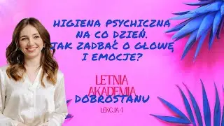Higiena psychiczna na co dzień. Jak zadbać o głowę i emocje? 🌸 Lekcja 4 Letnia Akademia Dobrostanu