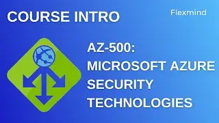 AZ-500: Microsoft Azure Security Technologies - Course Introduction