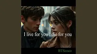 I live for you, die for you