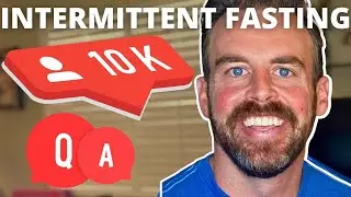 10,000 Subscriber Q+A : Answers w/ Intermittent Fasting with Ryan