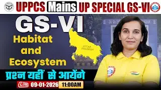 UPPCS Mains 2025 -26 || UPPCS GS VI || UP Special || Habitat and Ecosystem || By Rashmi Mam