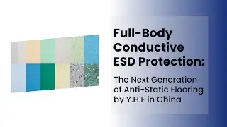 Full-Body Conductive ESD Protection: The Next Generation of Anti-Static Flooring by Y.H.F in China