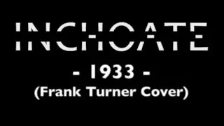 INCHOATE - 1933 (Frank Turner Cover)