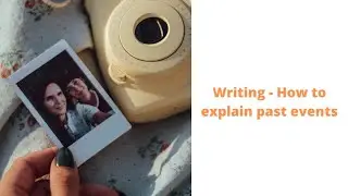 Writing - How to explain past events