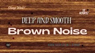 12 Hours of Brownian Noise 🌑 Deep Brown Noise for Sleep, Anxiety Relief & Focus