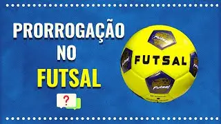 Existe Prorrogação no Futsal? Entenda