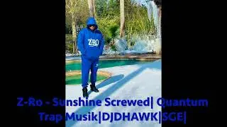 ZRo-Sunshine Screwed| Quantum Trap Musik|DJDHAWK|SGE|