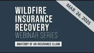Wildfire Insurance Recovery Webinar - March 26, 2025