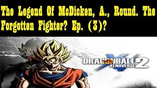 The Legend Of McDicken, A., Round. The Forgotten Fighter? Ep. (3)? #xenoverse2