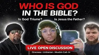 Who Is God in the Bible? LIVE Open Discussion | Is God Triune or Is Jesus the Father?