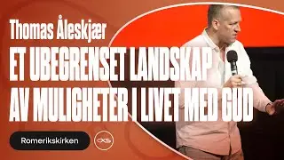 Et ubegrenset landskap av muligheter i livet med Gud | Thomas Åleskjær