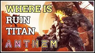 Where is Ruin Titan Location Anthem