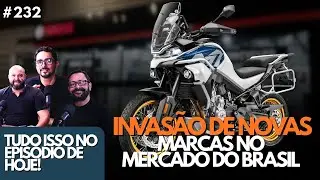 INVASÃO DAS NOVAS MARCAS NO MERCADO BRASILEIRO - Mais Moto #232