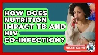 How Does Nutrition Impact TB And HIV Co-infection? - Tuberculosis Disease Guide