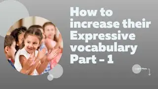 How to increase their Expressive vocabulary Part   1