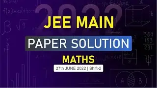 JEE Main-2022 First Attempt Maths Video Solution |  27th June, Shift - 2 Paper Solution