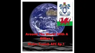 FM17 Around the World With Billion Dollars - Wales Ep.1(What if non-league Teams Had Billion$?)