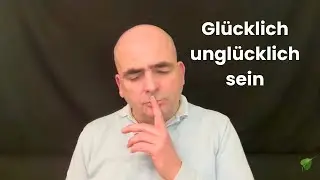Lerne glücklich unglücklich zu sein
