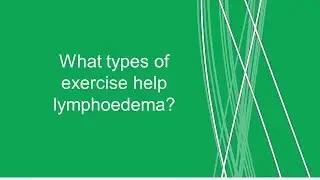 What types of exercise help lymphoedema?