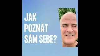 Jak poznat s&aacute;m sebe? (Kdo vlastně jsem a kam jdu?)