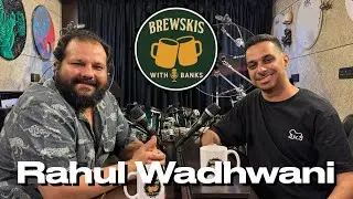 Brewskis with Banks - Ep. 05 - Rahul Wadhwani
