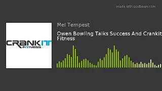 Owen Bowling Talks Success And Crankit Fitness