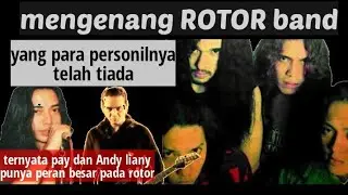 mengenang kembali band || ROTOR || serta peran besar PAy dan Andy liany pada band thrash metal ini