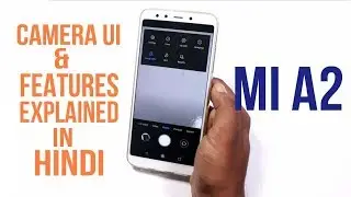 Mi A2 Camera UI & Features Explained in Hindi