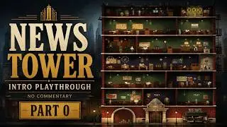 News Tower - Intro Playthrough | No Commentary | Part 0