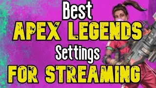 Best Apex Legends Season 6 Settings for Streaming August 2020 (PC)