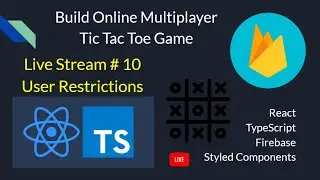 Live Stream # 10.5: User Restrictions - Build Online Multiplayer TicTacToe Game with React Firebase
