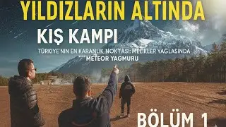 YILDIZLARIN ALTINDA KIŞ KAMPI | Bölüm 1 