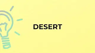 What is the meaning of the word DESERT?